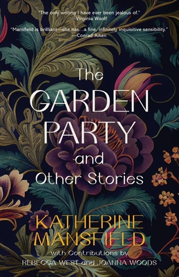 The Garden Party and Other Stories (Warbler Classics Annotated Edition) - Mansfield, Katherine, and West, Rebecca (Contributions by), and Woods, Joanna (Contributions by)