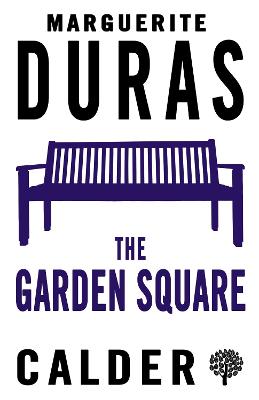 The Garden Square - Duras, Marguerite, and Pitt-Rivers, Sonia (Translated by), and Borchardt, Anne (Translated by)