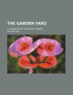 The Garden Yard: A Handbook of Intensive Farming
