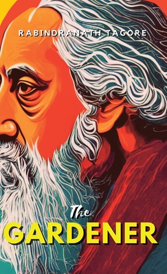 The Gardener - Tagore, Rabindranath