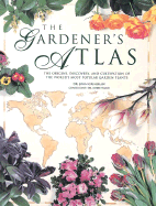 The Gardener's Atlas: The Origins, Discovery and Cultivation of the World's Most Popular Garden Plants