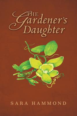 The Gardener's Daughter - Hammond, Sara T