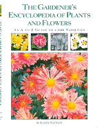 The Gardener's Encyclopedia of Plants and Flowers: An A-To-Z Guide to 1,500 Varieties
