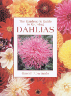 The Gardener's Guide to Growing Dahlias - Rowlands, Gareth