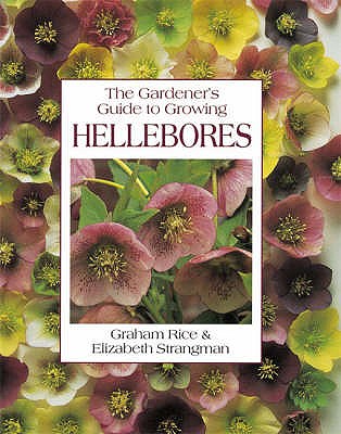 The Gardener's Guide to Growing Hellebores - Rice, Graham, and Strangman, Elizabeth