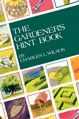 The Gardener's Hint Book - Wilson, Charles L, PhD