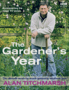 The Gardener's Year: The Ultimate Month-By-Month Gardening Handbook
