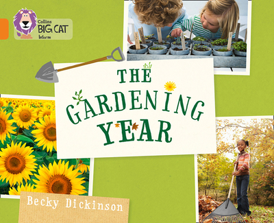 The Gardening Year: Band 06/Orange - Dickinson, Becky, and Collins Big Cat (Prepared for publication by)