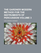 The Gardner Modern Method for the Instruments of Percussion; Volume 3