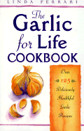 The Garlic for Life Cookbook - Ferrari, Linda