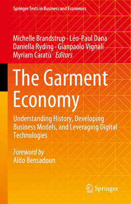 The Garment Economy: Understanding History, Developing Business Models, and Leveraging Digital Technologies - Brandstrup, Michelle (Editor), and Dana, Lo-Paul (Editor), and Ryding, Daniella (Editor)