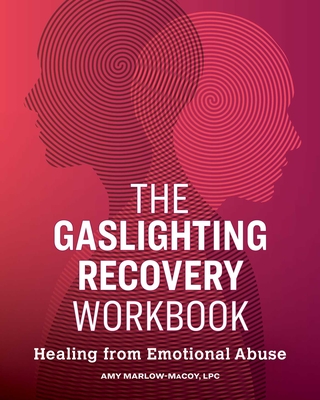 The Gaslighting Recovery Workbook: Healing from Emotional Abuse - Marlow-Macoy, Amy
