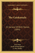 The Gatakamala: Or Garland Of Birth Stories (1895)