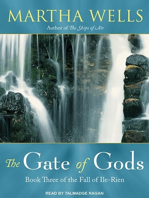 The Gate of Gods: The Fall of Ile-Rien, Book 3 - Wells, Martha, and Ragan, Talmadge (Narrator)