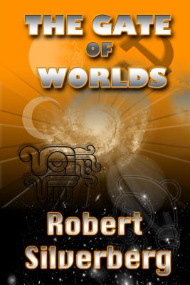 The Gate of Worlds - Silverberg, Robert