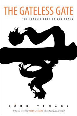 The Gateless Gate: The Classic Book of Zen Koans - Yamada, Koun, and Habito, Ruben L F (Foreword by)