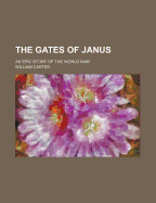 The Gates of Janus: An Epic Story of the World War