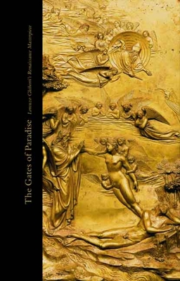 The Gates of Paradise: Lorenzo Ghiberti's Renaissance Masterpiece - Radke, Gary M (Editor)