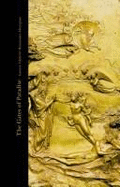 The Gates of Paradise: Morenzo Ghiberti's Renaissance Masterpiece - Ghiberti, Lorenzo, and Radke, Gary M (Editor)