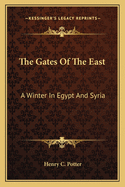 The Gates of the East: A Winter in Egypt and Syria