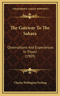 The Gateway to the Sahara: Observations and Experiences in Tripoli (1909)