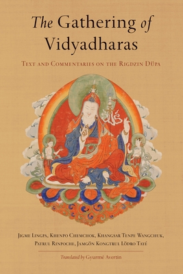 The Gathering of Vidyadharas: Text and Commentaries on the Rigdzin Dpa - Lingpa, Jigme, and Rinpoche, Patrul, and Chemchok, Khenpo