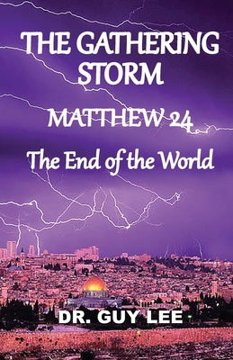 The Gathering Storm: Matthew 24, The End of the World - Lee, Guy