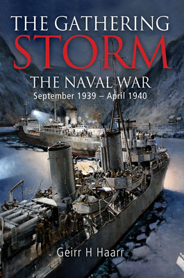 The Gathering Storm: The Naval War in Northern Europe, September 1939-April 1940 - Haarr, Geirr H