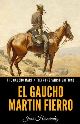 The Gaucho Martin Fierro (Spanish Edition): El Gaucho Martin Fierro - Hernndez, Jos?