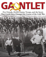 The Gauntlet: Five Friends, 20,000 Enemy Troops, and the Secret That Could Have Changed the Face of Cold War Europ