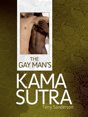 The Gay Man's Kama Sutra - Sanderson, Terry