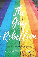 The Gay Rebellion: With original illustrations