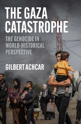 The Gaza Catastrophe: The Genocide in World-Historical Perspective - Achcar, Gilbert