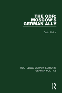 The Gdr: Moscow's German Ally