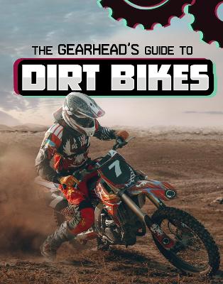 The Gearhead's Guide to Dirt Bikes - Amstutz, Lisa J.