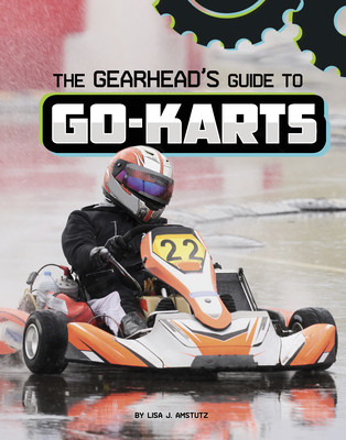 The Gearhead's Guide to Go-Karts - Amstutz, Lisa J