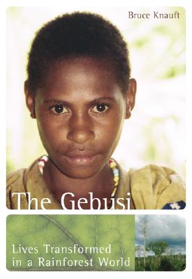 The Gebusi: Lives Transformed in a Rainforest World - Knauft, Bruce, and Knauft Bruce