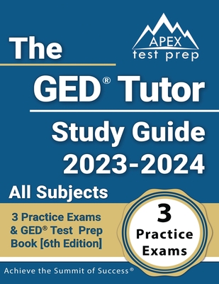 The GED Tutor Study Guide 2023 - 2024 All Subjects: 3 Practice Exams and GED Test Prep Book [6th Edition] - Lefort, J M