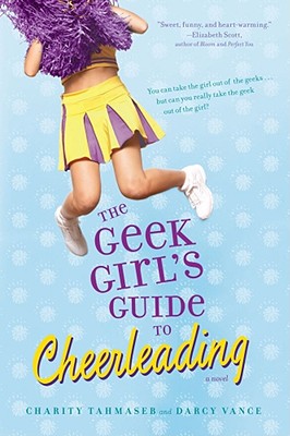 The Geek Girl's Guide to Cheerleading - Tahmaseb, Charity, and Vance, Darcy