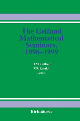 The Gelfand Mathematical Seminars, 1996-1999 - Gelfand, Israel M (Editor), and Retakh, Vladimir S (Editor)