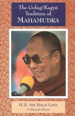 The Gelug/Kagyu Tradition of Mahamudra - Dalai Lama, and Berzin, Alexander