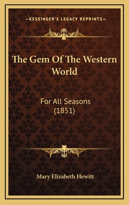 The Gem of the Western World: For All Seasons (1851) - Hewitt, Mary Elizabeth (Editor)