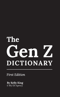 The Gen Z Dictionary - Gagnier, Francoise (Contributions by), and Tanford, James (Contributions by), and Marvin, Stefania (Contributions by)