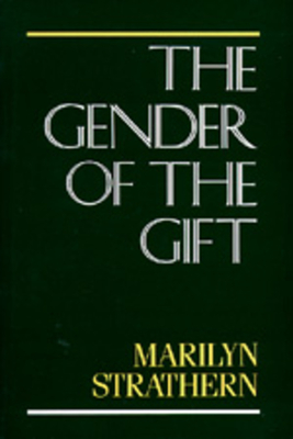 The Gender of the Gift: Problems with Women and Problems with Society in Melanesia Volume 6 - Strathern, Marilyn, Professor