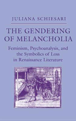 The Gendering of Melancholia - Schiesari, Juliana