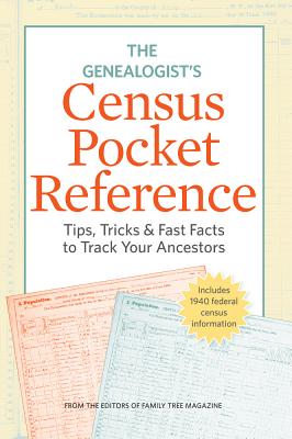 The Genealogist's Census Pocket Reference: Tips, Tricks & Fast Facts to Track Your Ancestors - Dolan, Allison, and Family Tree Magazine (Editor)