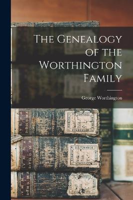 The Genealogy of the Worthington Family - Worthington, George