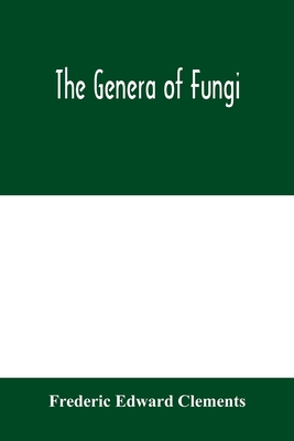 The genera of Fungi - Edward Clements, Frederic