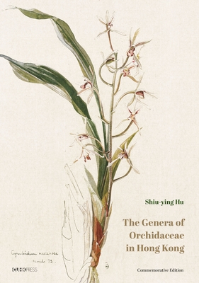 The Genera of Orchidaceae in Hong Kong: Commemorative Edition - Hu, Shiu-Ying