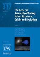 The General Assembly of Galaxy Halos (IAU S317): Structure, Origin and Evolution